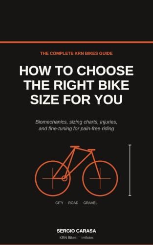 How to Choose the Right Bike Size for You: Biomechanics, sizing charts, injuries, and fine-tuning for pain-free riding (